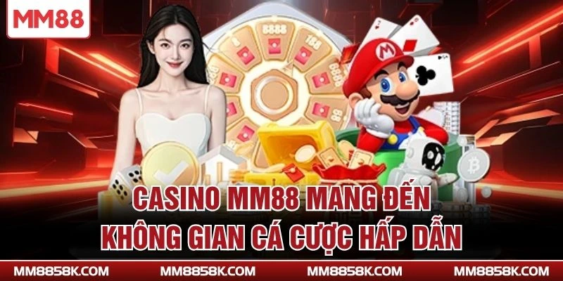 Casino MM88 mang đến không gian cá cược hấp dẫn