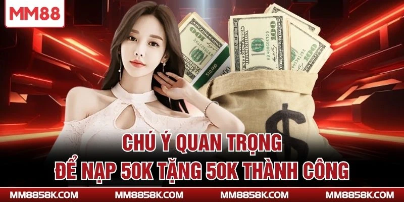 Chú ý quan trọng để nạp 50K tặng 50K thành công