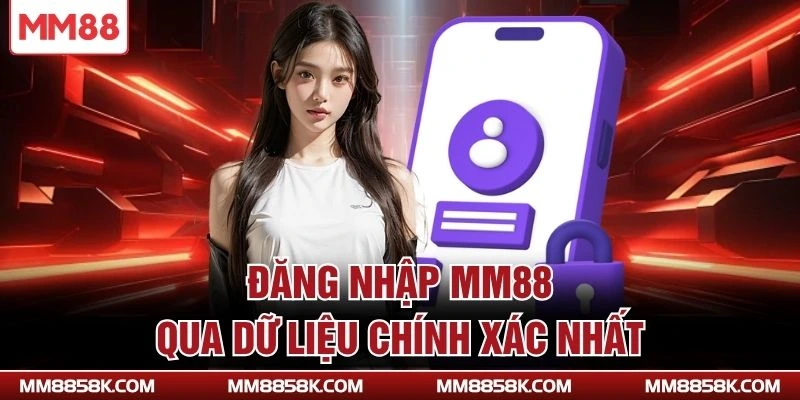 Đăng nhập MM88 qua dữ liệu chính xác nhất