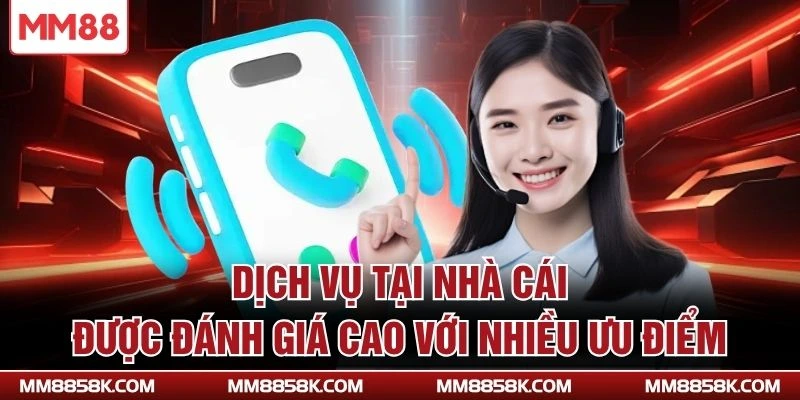 Dịch vụ tại nhà cái được đánh giá cao với nhiều ưu điểm
