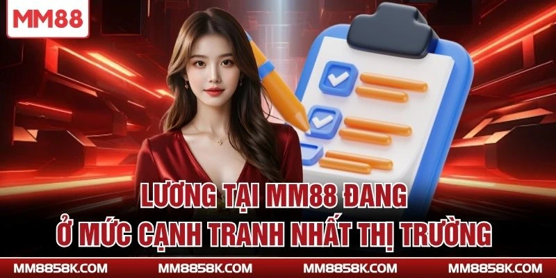 Lương tại MM88 đang ở mức cạnh tranh nhất thị trường