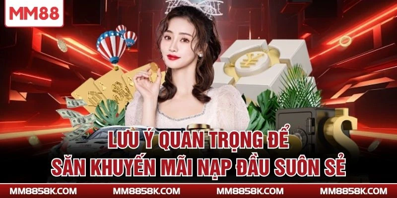 Lưu ý quan trọng để săn khuyến mãi nạp đầu suôn sẻ