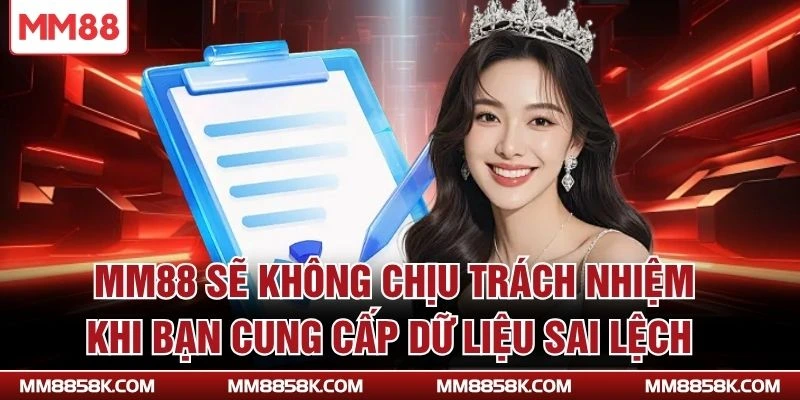 MM88 sẽ không chịu trách nhiệm khi bạn cung cấp dữ liệu sai lệch 
