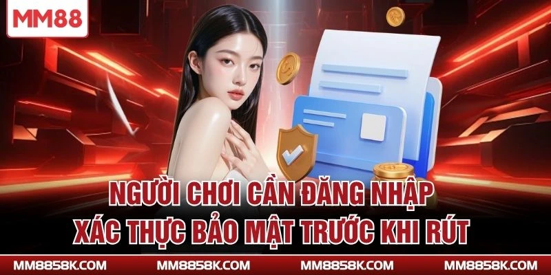 Người chơi cần đăng nhập, xác thực bảo mật trước khi rút