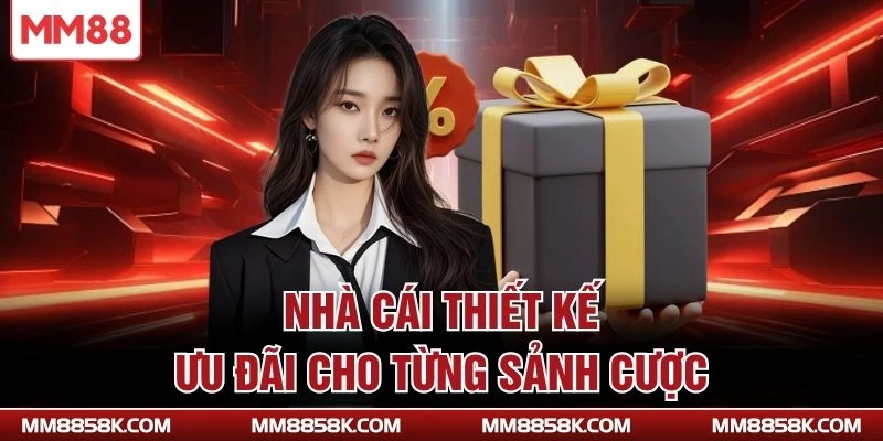 Nhà cái thiết kế ưu đãi cho từng sảnh cược