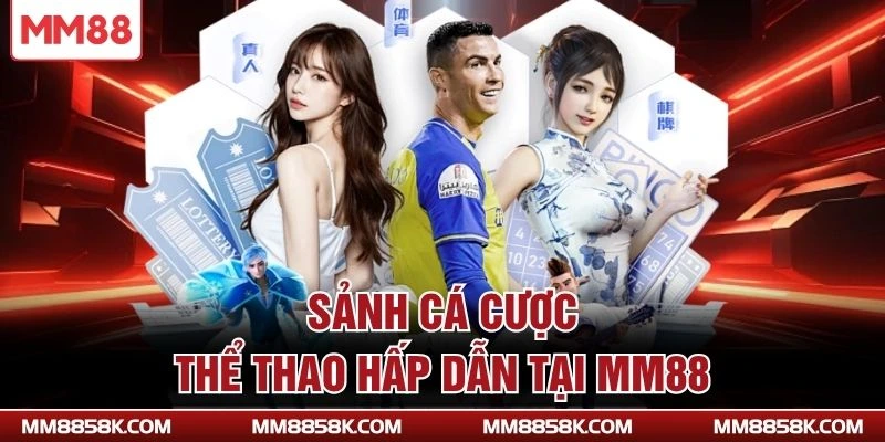 Sảnh cá cược thể thao hấp dẫn tại MM88