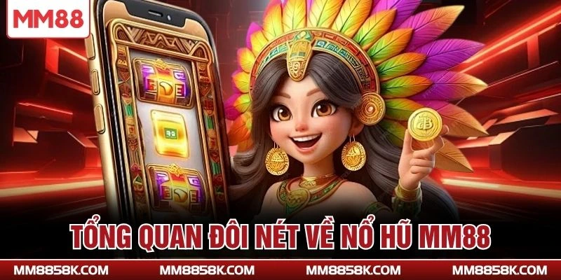Tổng quan đôi nét về nổ hũ MM88