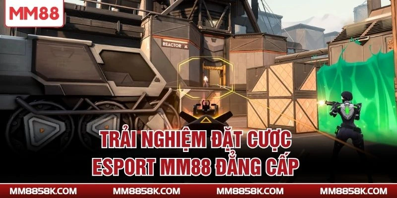 Trải nghiệm đặt cược Esport MM88 đẳng cấp