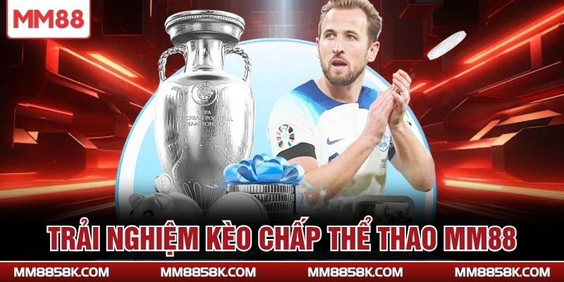 Trải nghiệm kèo chấp thể thao MM88