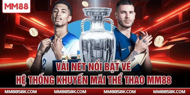 Vài nét nổi bật về hệ thống khuyến mãi thể thao MM88